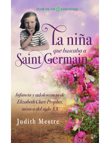 Niña que buscaba a Saint Germain, La:Infancia y adolescencia de Elizabeth Clare Prophet, mística del siglo XX