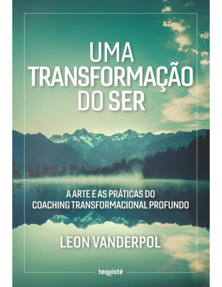 Uma Transformação do Ser:A Arte e as Práticas do Coaching Transformacional Profundo