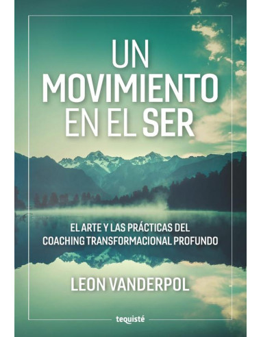 Un Movimiento en el Ser:El arte y las prácticas del coaching transformacional profundo