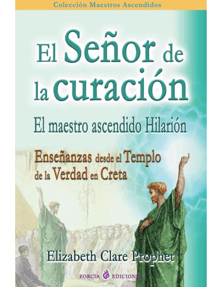 El señor de la curación:El maestro ascendido Hilarión. Enseñanzas desde el Templo de la verdad en Creta