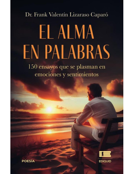 El alma en palabras: 150 ensayos que se plasman en emociones y sentimientos