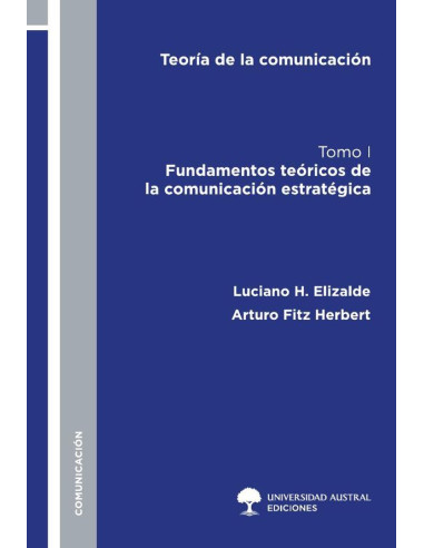 Teoría de la Comunicación. Tomo I.:Fundamentos teóricos de la comunicación estratégica