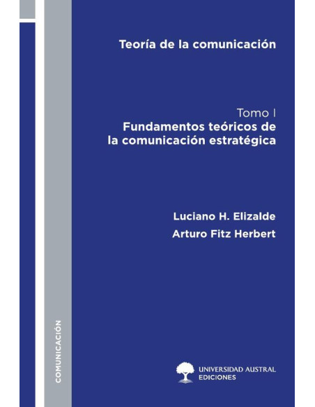 Teoría de la Comunicación. Tomo I.:Fundamentos teóricos de la comunicación estratégica