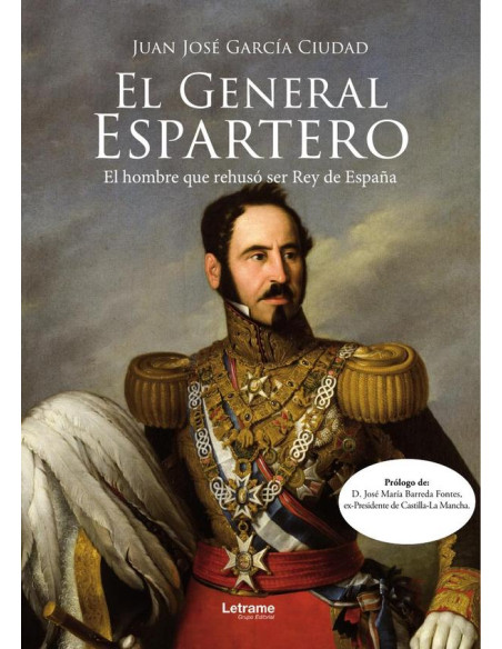 El General Espartero:El militar de humilde familia que pudo ser rey y rehusó de serlo