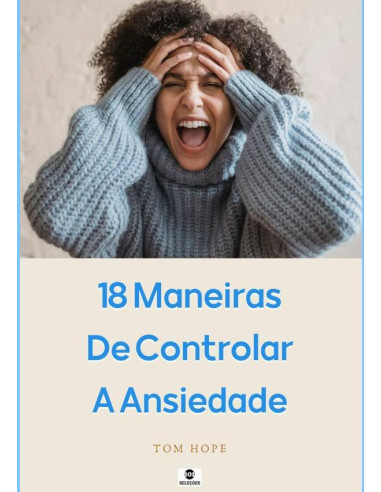 18 Maneiras De Controlar A Ansiedade