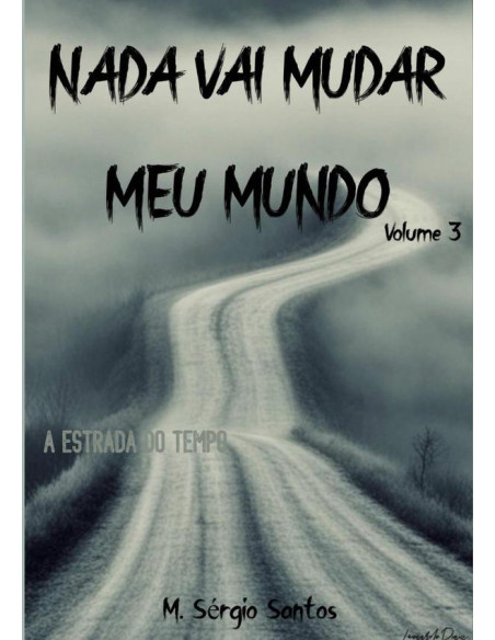 Nada Vai Mudar Meu Mundo 3:A ESTRADA DO TEMPO