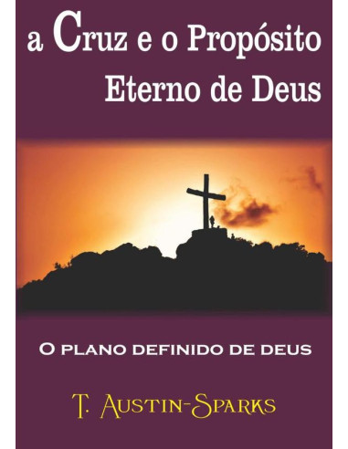 A Cruz E O Propósito Eterno De Deus:O Plano definido de Deus