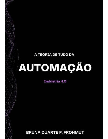 A Teoria De Tudo Da Automação:Indústria 4.0