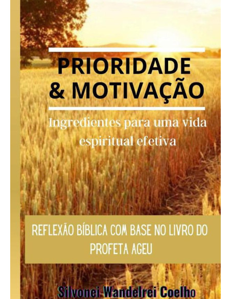 Prioridade E Motivação:Ingredientes para uma vida espiritual efetiva