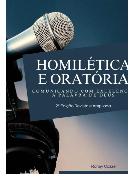 Homilética & Oratória:comunicando com excelência a Palavra de Deus