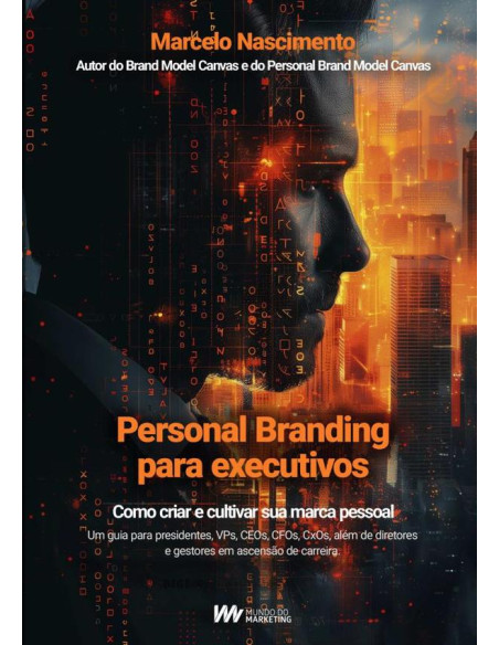 Personal Branding Para Executivos:Como criar e cultivar sua marca pessoal