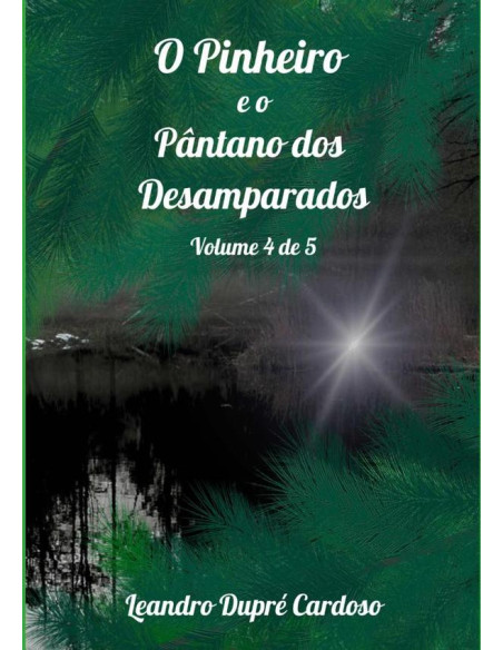 O Pinheiro E O Pântano Dos Desamparados:Volume 4 de 5