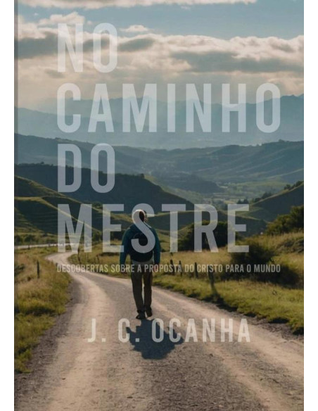 No Caminho Do Mestre:Descobertas sobre a proposta do Cristo para o mundo