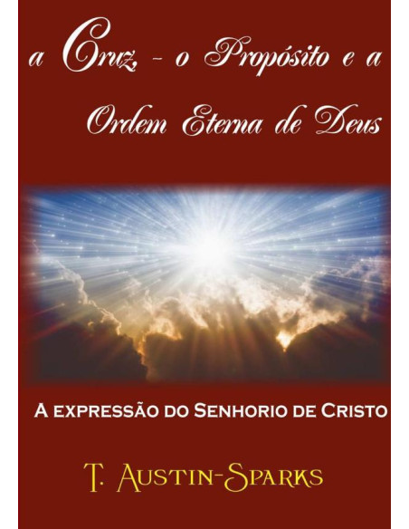 A Cruz - O Propósito E Ordem Eterna De Deus:A expressão do Senhorio de Cristo