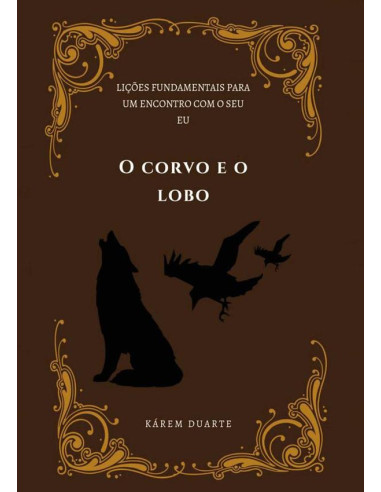 O Corvo E O Lobo?:Lições fundamentais para um encontro com o seu eu