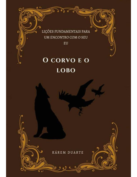 O Corvo E O Lobo?:Lições fundamentais para um encontro com o seu eu