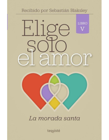 Elige solo el amor:La morada santa