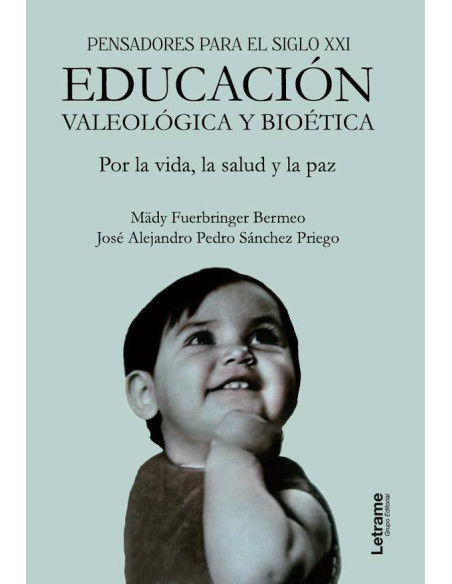 Pensadores para el siglo XXI. Educación valeológica y bioética. Por la vida, la salud y la paz.