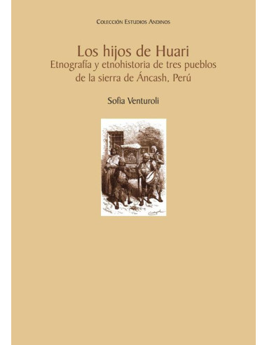 Los hijos de Huari:Etnografía y etnohistoria de tres pueblos de la sierra de Áncash, Perú