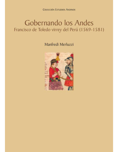 Gobernando los Andes:Francisco de Toledo virrey del Perú (1569-1581)