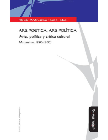 Ars poetica, ars política:Arte, política y crítica cultural (Argentina, 1920-1980)