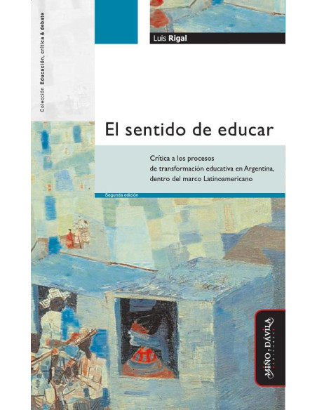 El sentido de educar:Crítica a los procesos de transformación educativa en Argentina, dentro del marco latinoamericano