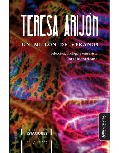 Un millón de veranos. Antología poética de Teresa Arijón:Selección, prólogo y entrevista por Jorge Monteleone