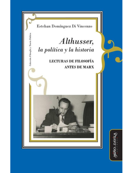 Althusser, la política y la historia:Lecturas de filosofía antes de Marx