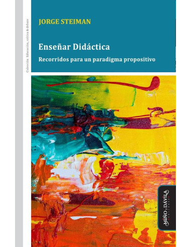 Enseñar Didáctica:Recorridos para un paradigma propositivo