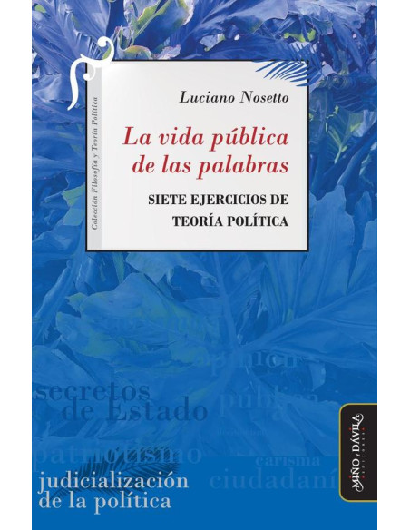 La vida pública de las palabras:Siete ejercicios de Teoría Política