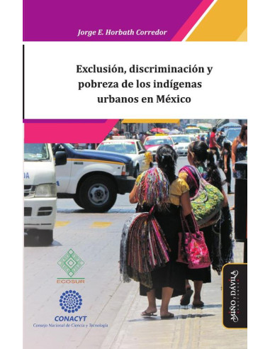 Exclusión, discriminación y pobreza de los indígenas urbanos en México