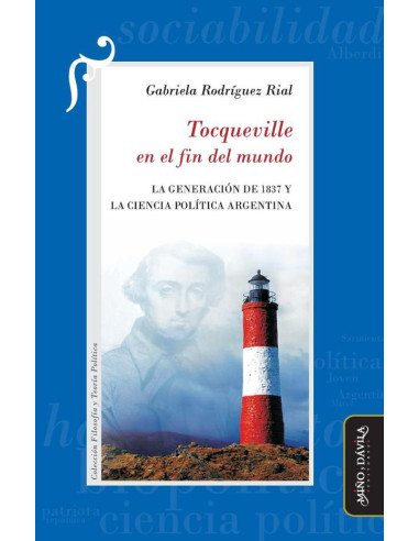 Tocqueville en el fin del mundo:La Generación de 1837 y la Ciencia Política argentina