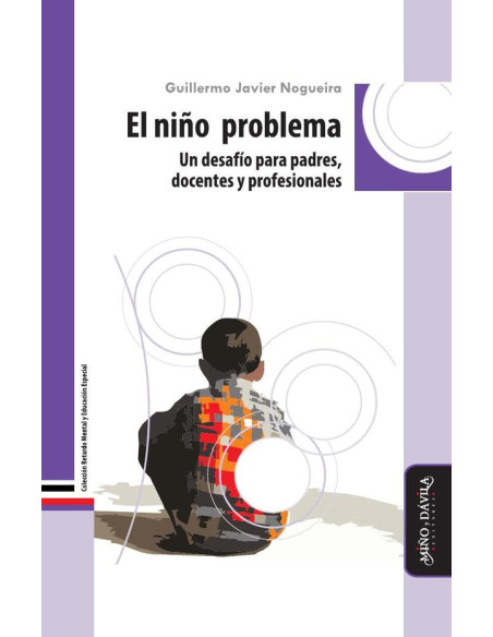 El niño problema:Un desafío para padres, docentes y profesionales