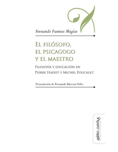 El filósofo, el psicagogo y el maestro:Filosofía y educación en Pierre Hadot y Michel Foucault