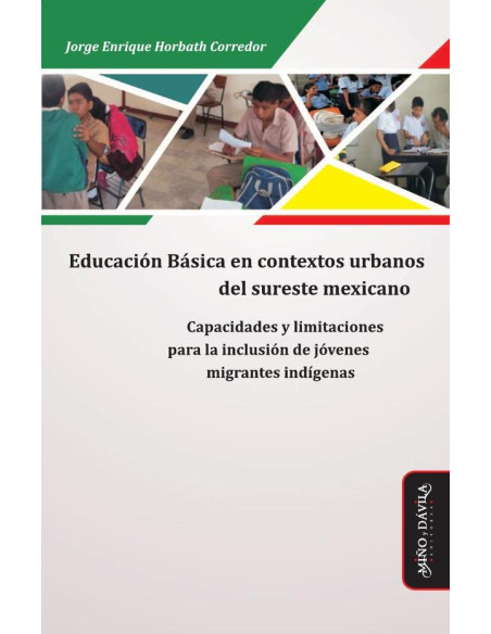 Educación básica en contextos urbanos del sureste mexicano:Capacidades y limitaciones para la inclusión de jóvenes migrantes indígenas