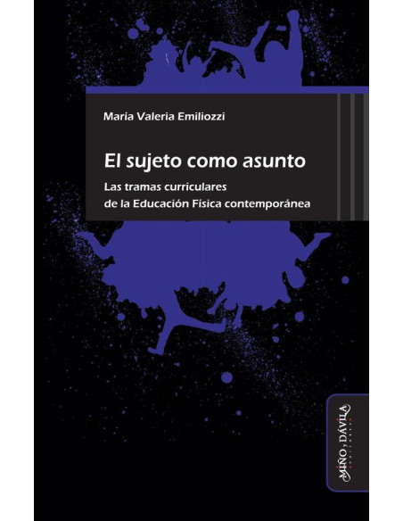 El sujeto como asunto.:Las tramas curriculares de la Educación Física contemporánea