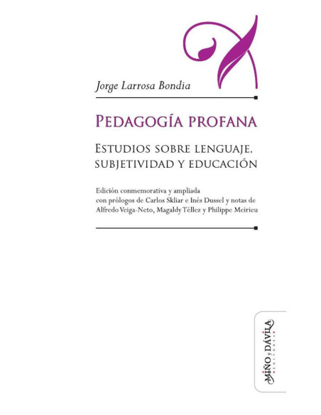 Pedagogía profana:Estudios sobre lenguaje, subjetividad y educación (edición conmemorativa y ampliada)