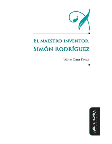 El maestro inventor. Simón Rodríguez