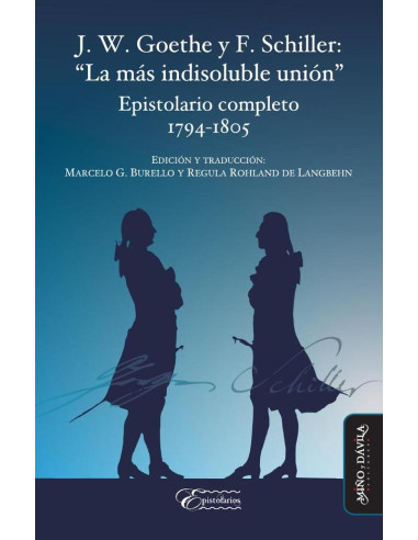 J. W. Goethe y F. Schiller: "La más indisoluble unión".:Epistolario completo 1794-1805