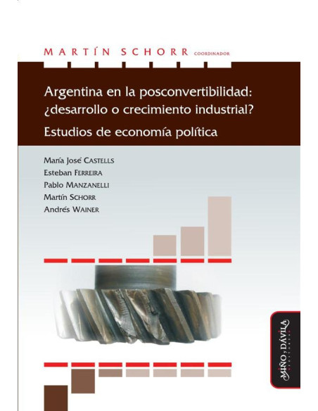 Argentina en la posconvertibilidad: ¿desarrollo o crecimiento industrial?:Estudios de economía política