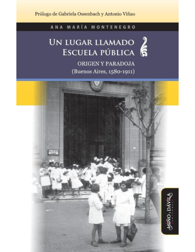 Un lugar llamado escuela pública:Origen y paradoja (Buenos Aires, 1580-1911)