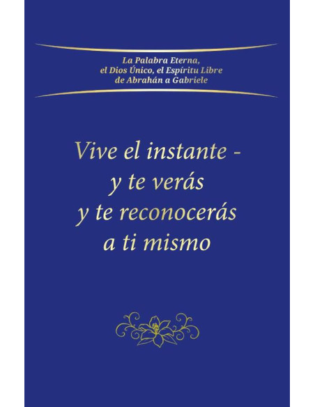 Vive el instante - y te verás y te reconocerás a ti mismo