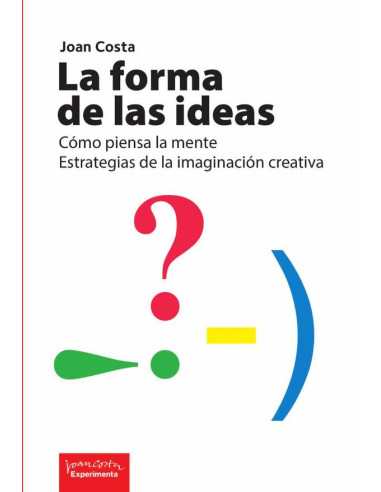 La forma de las ideas:Como piensa la mente. Estrategias de la imaginación creativa