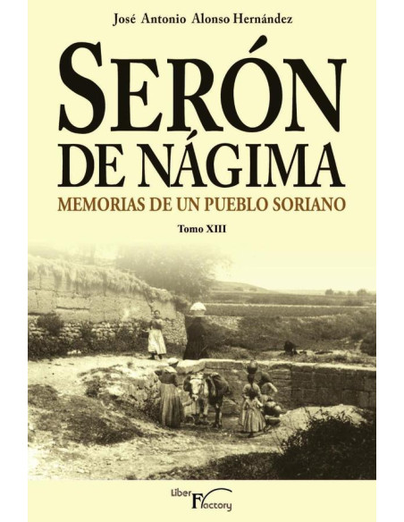 Serón de Nágima. Memorias de un pueblo soriano. Tomo XIII