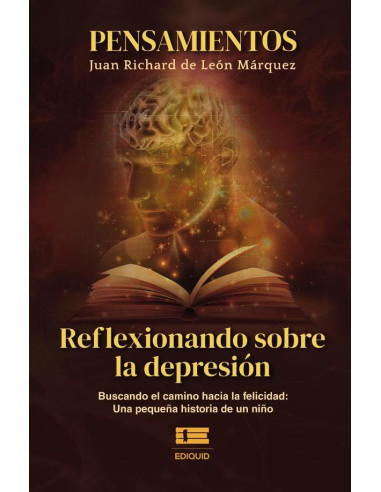 Pensamientos. Reflexionando sobre la depresión:Buscando el camino hacia la felicidad: una pequeña historia de un niño