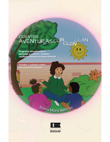 Aventuras Clin Clon Clan: Programa educativo para aprender a convivir y resolver desde la primera infancia. Familias y colegios unidos por una cultura de paz