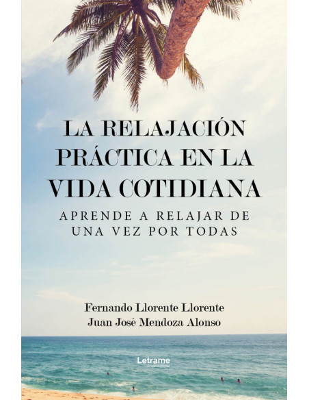 La relajación práctica en la vida cotidiana:Aprende a relajar de una vez por todas