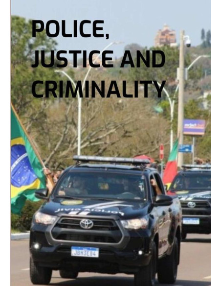 Police, Justice, And Criminality:Challenges in Criminal Prosecution Through the Journey of an Investigator Against Crime and Corruption in the Brazilian System.