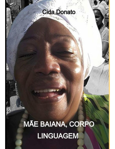 Mãe Baiana, Corpo Linguagem:um estudo do mito na cultura do samba do Rio de Janeiro