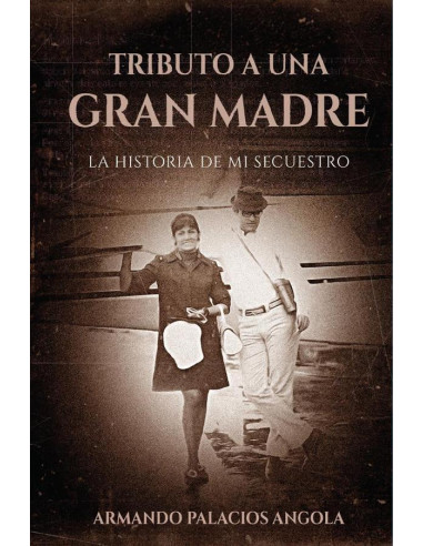 Tributo A Una Gran Madre:La Historia de mi Secuestro